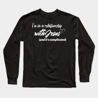 I'm in a relationship with Jesus Christian Long Sleeve T-Shirt